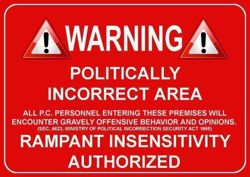 WARNING: Politically Incorrect